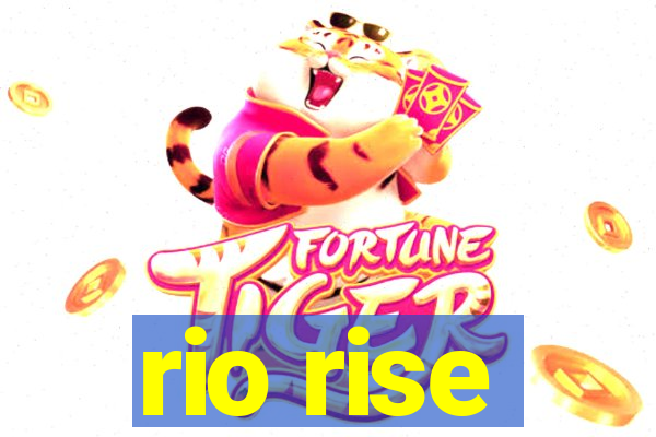 rio rise